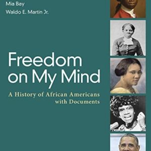Test Bank For Freedom on My Mind: A History of African Americans, with Documents Secondth by Deborah Gray White, Mia Bay, Waldo E. Martin Jr.
