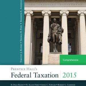 Manual solution For Prentice Hall's Federal Taxation 2015 Comprehensive (28th Edition) 28 by Thomas R. Pope, Timothy J. Rupert, Kenneth E. Anderson