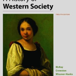Manual solution For A History of Western Society, Value Edition, Combined Twelfth by John P. McKay, Clare Haru Crowston, Merry E. Wiesner-Hanks, Joe Perry