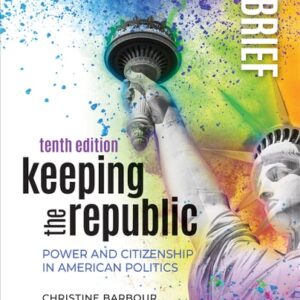 Test Bank For Keeping the Republic: Power and Citizenship in American Politics - Brief Edition Tenthth by Christine Barbour, Gerald C. Wright