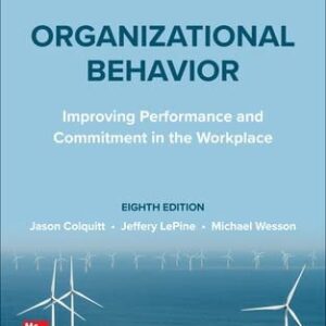 Test Bank For Organizational Behavior: Improving Performance and Commitment in the Workplace 8th by Jason Colquitt, Jeffery LePine, Michael Wesson