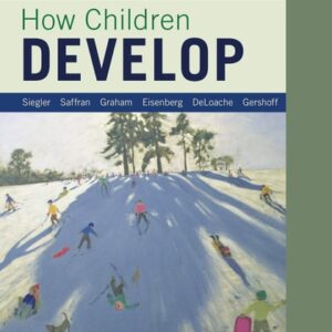 Manual solution For How Children Develop (Canadian Edition) Fifth Edition, Canadian by Robert S. Siegler, Jenny Saffran, Nancy Eisenberg, Judy DeLoache