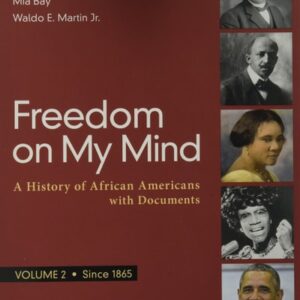 Manual solution For Freedom on My Mind, Volume 2: A History of African Americans, with Documents Second by Deborah Gray White, Mia Bay, Waldo E. Martin Jr.