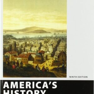 Manual solution For America’s History, Value Edition, Volume 1 Ninth by Rebecca Edwards, Eric Hinderaker, Robert O. Self, James A. Henretta