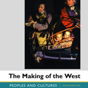 Manual solution For The Making of the West, Value Edition, Combined: Peoples and Cultures Fifth by Lynn Hunt, Thomas R. Martin, Barbara H. Rosenwein, Bonnie G. Smith
