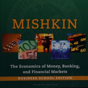 Manual solution For Economics of Money, Banking and Financial Markets, The, Business School Edition (4th Edition) (The Pearson Series in Economics) 4 by Frederic S. Mishkin