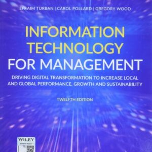 Manual solution For Information Technology for Management: Driving Digital Transformation to Increase Local and Global Performance, Growth and Sustainability 12 by Efraim Turban, Carol Pollard, Gregory Wood