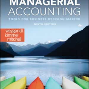 Manual solution For Managerial Accounting: Tools for Business Decision Making 9 by Jerry J. Weygandt, Paul D. Kimmel, Jill E. Mitchell