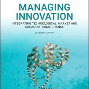Manual solution For Managing Innovation: Integrating Technological, Market and Organizational Change, Enhanced Edition 7 by Joe Tidd, John R. Bessant