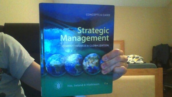 Manual solution For Strategic Management: Competitiveness and Globalization- Concepts and Cases, 11th Edition 11 by Michael A. Hitt, R. Duane Ireland, Robert E. Hoskisson