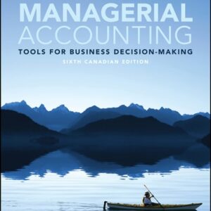 Manual solution For Managerial Accounting: Tools for Business Decision-Making 6th Canadian by Jerry J. Weygandt, Paul D. Kimmel, Ibrahim M. Aly