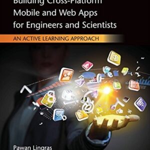 Test Bank For Building Cross-Platform Mobile and Web Apps for Engineers and Scientists: An Active Learning Approach 1th by Pawan Lingras, Matt Triff, Rucha Lingras