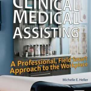 Test Bank For Clinical Medical Assisting: A Professional, Field Smart Approach to the Workplace 2th by Michelle Heller