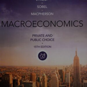 Test Bank For Macroeconomics: Private and Public Choice 015th by James D. Gwartney, Richard L. Stroup, Russell S. Sobel, David A. Macpherson
