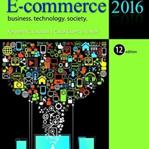 Manual solution For E-Commerce 2016: Business, Technology, Society (12th Edition) 12 by Kenneth C. Laudon, Carol Guercio Traver