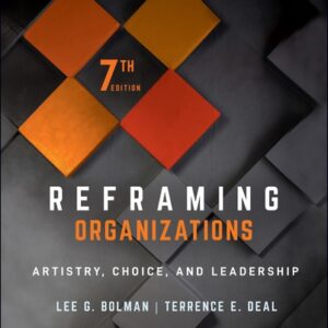 Manual solution For Reframing Organizations: Artistry, Choice, and Leadership 7 by Lee G. Bolman, Terrence E. Deal