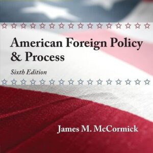 Test Bank For Cengage Advantage: American Foreign Policy and Process (Cengage Advantage Books) 6th by James M. McCormick