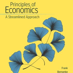 Test Bank For Principles of Economics, A Streamlined Approach 4th by Robert Frank, Ben Bernanke, Kate Antonovics, Ori Heffetz