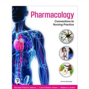 Manual solution For Pharmacology: Connections to Nursing Practice [RENTAL EDITION] 5 by Michael P. Adams, Carol Quam Urban