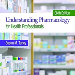 Manual solution For Understanding Pharmacology for Health Professionals [RENTAL EDITION] 6 by Susan M. Turley