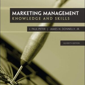 Manual solution For Marketing Management: Knowledge and Skills, 11th Edition 11th by J. Paul Peter, Jr. James H. Donnelly
