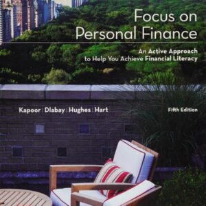 Test Bank For Focus on Personal Finance (Mcgraw-Hill/Irwin Series I Finance, Insurance, and Real Estate) (Standalone Book) 5th by Jack Kapoor, Les Dlabay, Robert J. Hughes, Melissa Hart