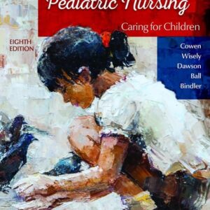Test Bank For Principles of Pediatric Nursing: Caring for Children 8th by Kay Cowen, Laura Wisely, Robin Dawson, Jane Ball DrPH RN CPNP, Ruth Bindler