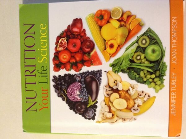 Test Bank For Nutrition: Your Life Science First Editionth by Jennifer Turley, Joan Thompson