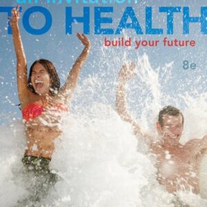 Manual solution For An Invitation to Health: Build Your Future, 8th Edition 8th by Dianne Hales