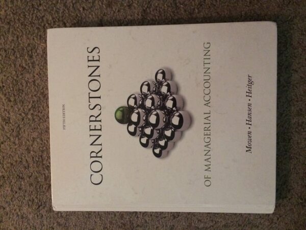 Manual solution For Cornerstones of Managerial Accounting (Cornerstones Series) 5 by Maryanne M. Mowen, Don R. Hansen, Dan L. Heitger