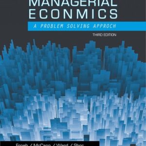 Test Bank For Managerial Economics: A Problem Solving Approach (Upper Level Economics Titles) 3th by Luke M. Froeb, Brian T. McCann, Michael R. Ward, Shor