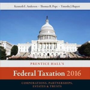 Manual solution For Prentice Hall's Federal Taxation 2016 Corporations, Partnerships, Estates & Trusts (29th Edition) (Prentice Hall's Federal Taxation Individuals) 29 by Thomas R. Pope, Timothy J. Rupert, Kenneth E. Anderson