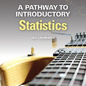 Manual solution For A Pathway to Introductory Statistics (Pathways Model for Math) 1 by Jay Lehmann