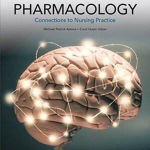 Test Bank For Pharmacology: Connections to Nursing Practice Plus MyLab Nursing with Pearson eText -- Access Card Package (3rd Edition) 3th by Michael P. Adams, Carol Urban PhD RN