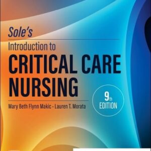 Test Bank For Sole’s Introduction to Critical Care Nursing 9th by Mary Beth Flynn Makic PhD RN CCNS CCRN FAAN FNAP FCNS, Lauren T Morata DNP APRN-CNS CCRN CCNS