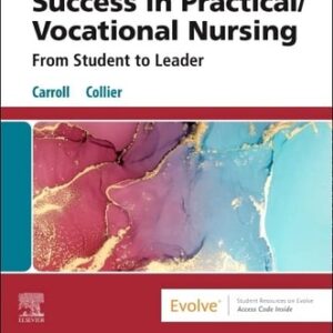 Test Bank For Success in Practical/Vocational Nursing - Binder Ready 10th by Lisa Carroll PhD RN, Janyce L. Collier MSN RN CNE