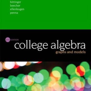 Manual solution For College Algebra: Graphs and Models 6 by Marvin Bittinger, Judith Beecher, David Ellenbogen, Judith Penna