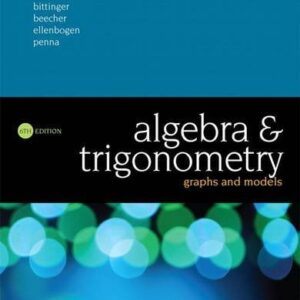 Manual solution For Algebra and Trigonometry: Graphs and Models 6 by Marvin Bittinger, Judith Beecher, David Ellenbogen, Judith Penna