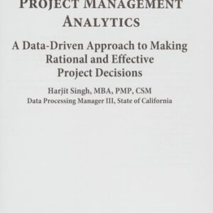 Manual solution For Project Management Analytics: A Data-Driven Approach to Making Rational and Effective Project Decisions 1 by Harjit Singh
