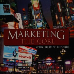 Manual solution For Marketing: The Core 5 by Roger A. Kerin, Steven W. Hartley, William Rudelius, Erin Steffes