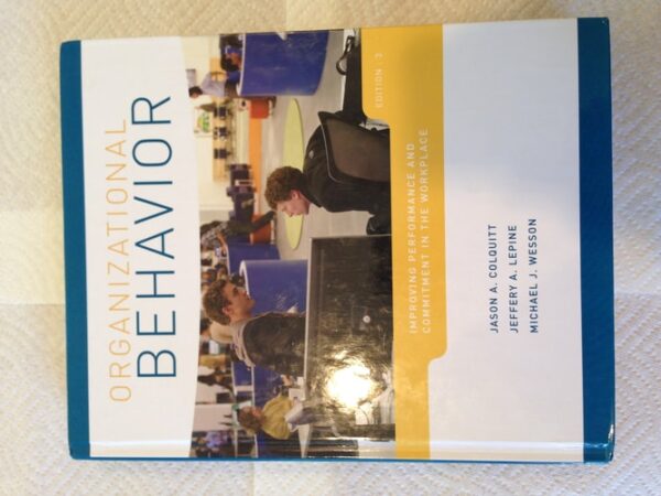 Manual solution For Organizational Behavior: Improving Performance and Commitment in the Workplace 3 by Jason Colquitt, Jeffery LePine, Michael Wesson