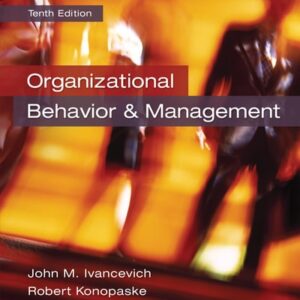 Manual solution For Organizational Behavior and Management 10 by John M Ivancevich, Robert Konopaske, Michael T Matteson