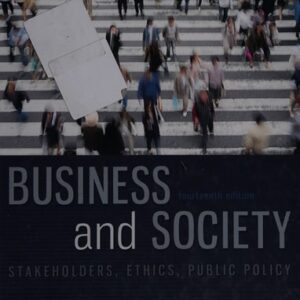 Manual solution For Business and Society: Stakeholders, Ethics, Public Policy, 14th Edition 14 by Anne T. Lawrence, James Weber