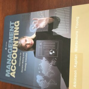 Test Bank For Management Accounting: Information for Decision-Making and Strategy Execution (6th Edition) 6th by Anthony A. Atkinson, Robert S. Kaplan, Ella Mae Matsumura, S. Mark Young