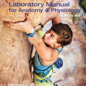 Manual solution For Laboratory Manual for Anatomy & Physiology featuring Martini Art -- Modified Mastering A&P with Pearson eText Access Code 6 by Michael Wood