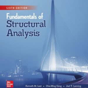 Manual solution For Fundamentals of Structural Analysis 6 by Kenneth Leet, Chia-Ming Uang, Joel Lanning