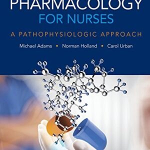 Test Bank For Pharmacology for Nurses: A Pathophysiologic Approach 5th by Michael Adams, Norman Holland Ph.D., Carol Urban