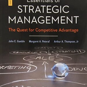 Manual solution For Essentials of Strategic Management: The Quest for Competitive Advantage 4 by John Gamble, Jr., Arthur Thompson, Margaret Peteraf