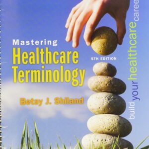 Manual solution For Mastering Healthcare Terminology 5 by Betsy J. Shiland MS RHIA CCS CHDA CPC CPB CPPM