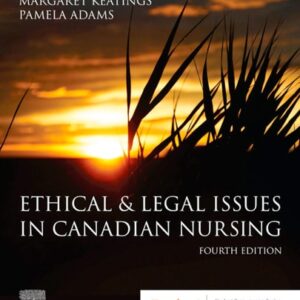 Manual solution For Ethical & Legal Issues in Canadian Nursing 4 by Margaret Keatings RN (Retired) MHSc, Pamela Adams RN BN MScN PhD JD